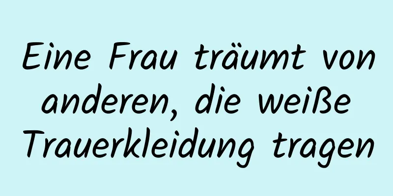 Eine Frau träumt von anderen, die weiße Trauerkleidung tragen