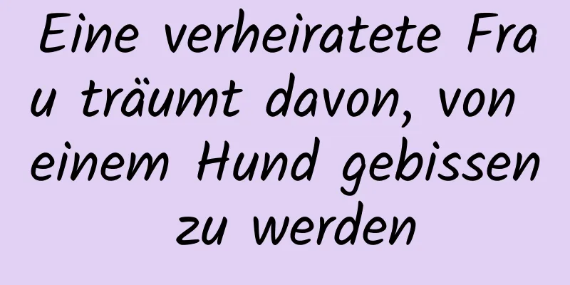 Eine verheiratete Frau träumt davon, von einem Hund gebissen zu werden