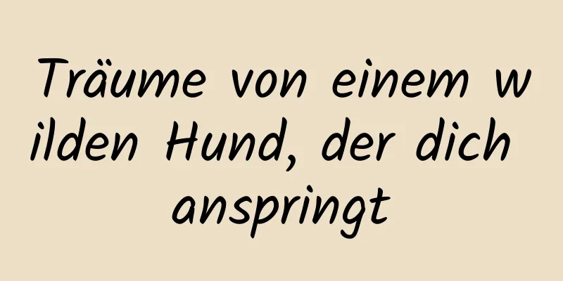 Träume von einem wilden Hund, der dich anspringt