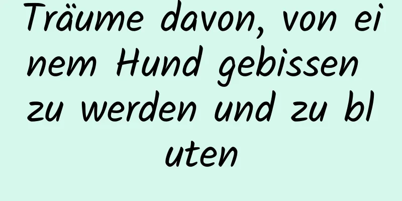 Träume davon, von einem Hund gebissen zu werden und zu bluten