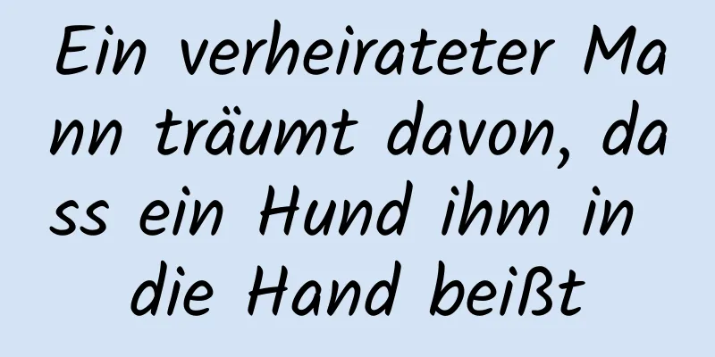 Ein verheirateter Mann träumt davon, dass ein Hund ihm in die Hand beißt