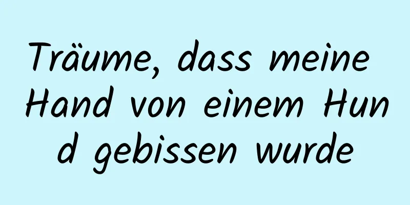 Träume, dass meine Hand von einem Hund gebissen wurde