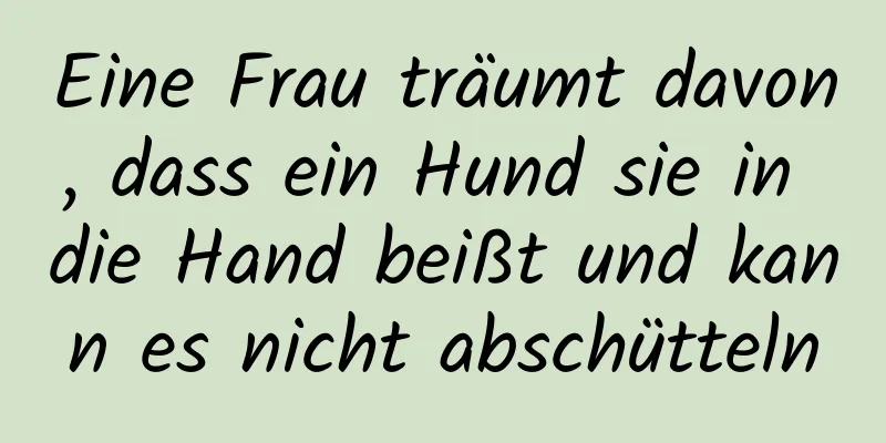 Eine Frau träumt davon, dass ein Hund sie in die Hand beißt und kann es nicht abschütteln