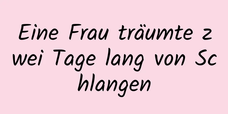 Eine Frau träumte zwei Tage lang von Schlangen