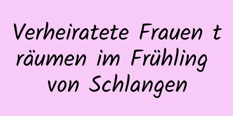 Verheiratete Frauen träumen im Frühling von Schlangen