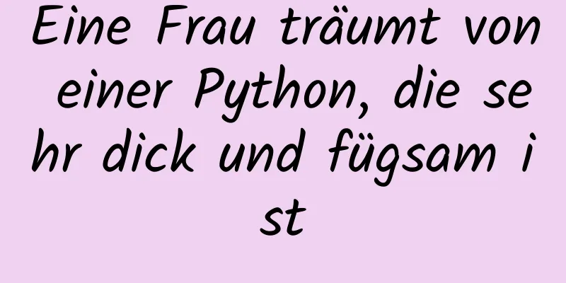 Eine Frau träumt von einer Python, die sehr dick und fügsam ist