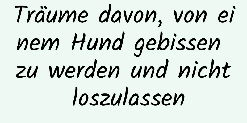 Träume davon, von einem Hund gebissen zu werden und nicht loszulassen