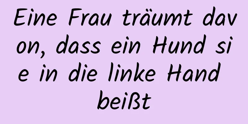 Eine Frau träumt davon, dass ein Hund sie in die linke Hand beißt