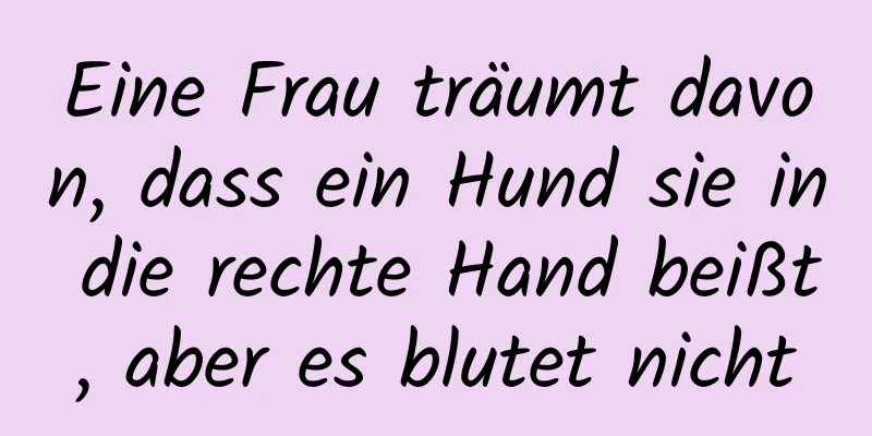 Eine Frau träumt davon, dass ein Hund sie in die rechte Hand beißt, aber es blutet nicht