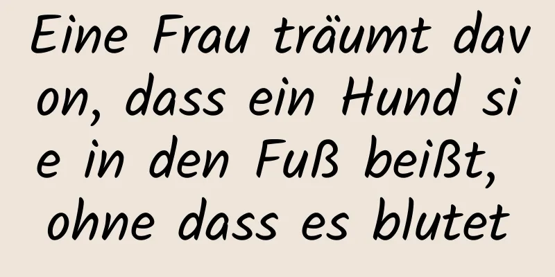 Eine Frau träumt davon, dass ein Hund sie in den Fuß beißt, ohne dass es blutet