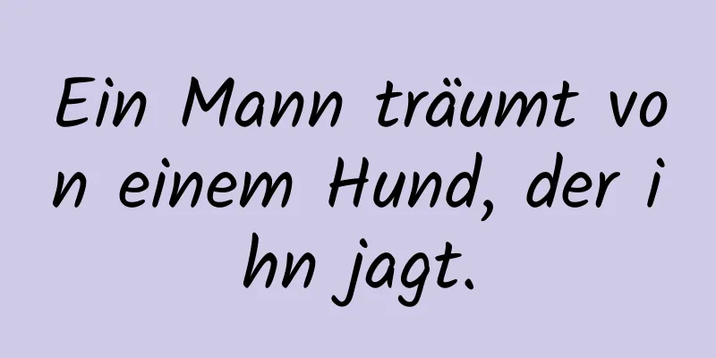 Ein Mann träumt von einem Hund, der ihn jagt.