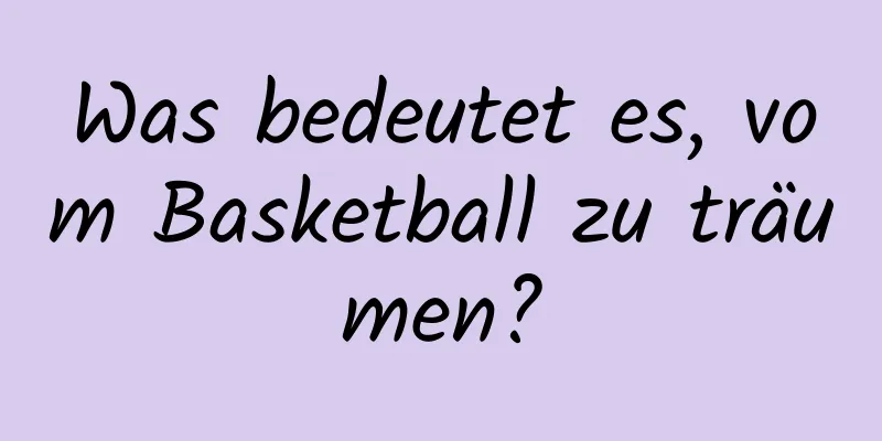 Was bedeutet es, vom Basketball zu träumen?