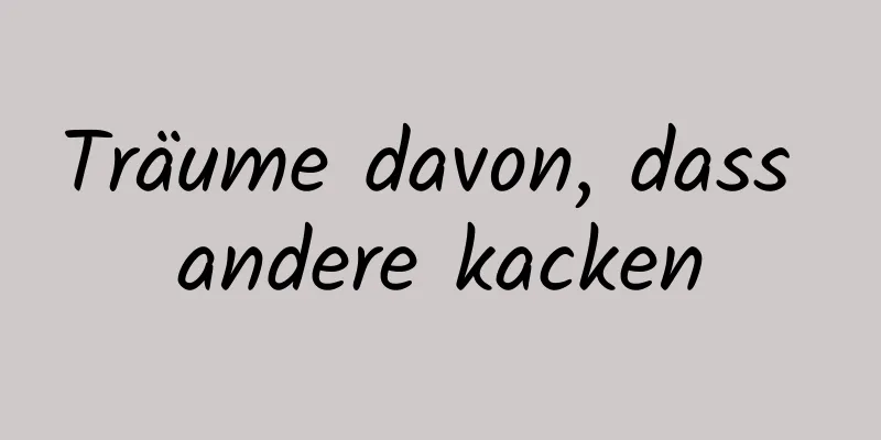 Träume davon, dass andere kacken