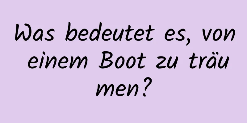 Was bedeutet es, von einem Boot zu träumen?