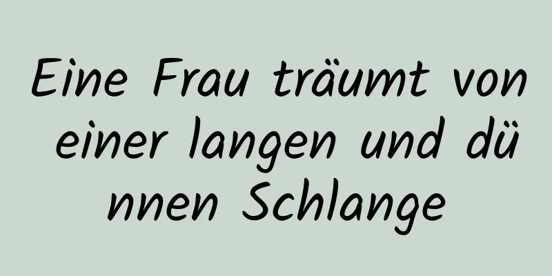 Eine Frau träumt von einer langen und dünnen Schlange