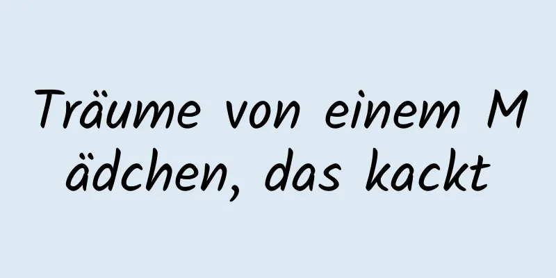 Träume von einem Mädchen, das kackt