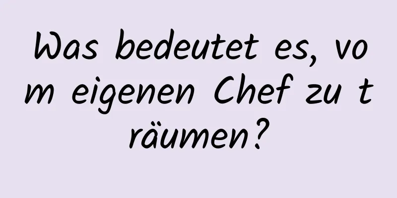 Was bedeutet es, vom eigenen Chef zu träumen?