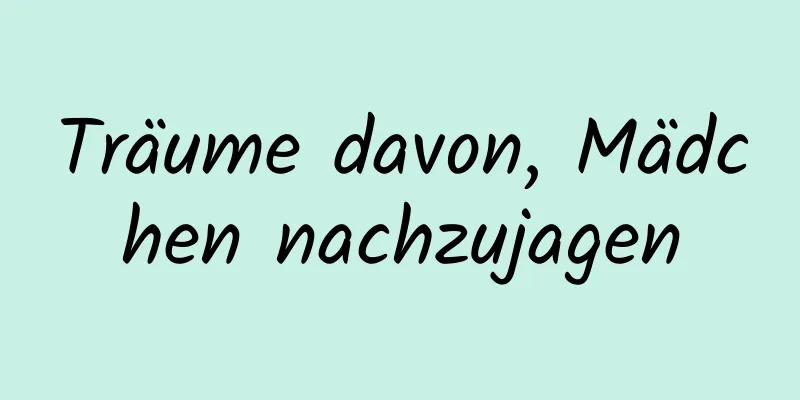 Träume davon, Mädchen nachzujagen