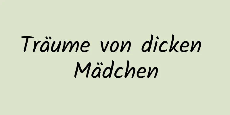 Träume von dicken Mädchen