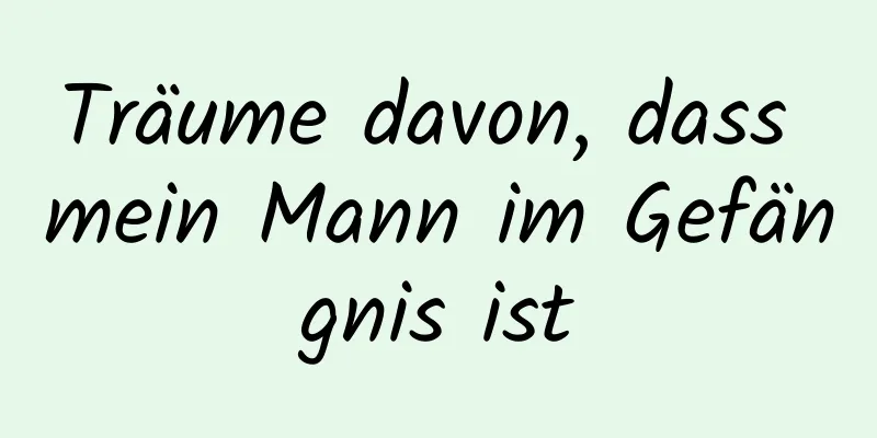 Träume davon, dass mein Mann im Gefängnis ist