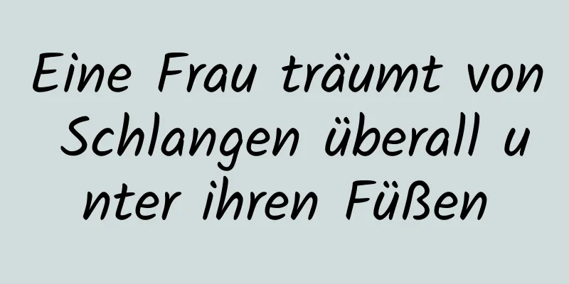 Eine Frau träumt von Schlangen überall unter ihren Füßen