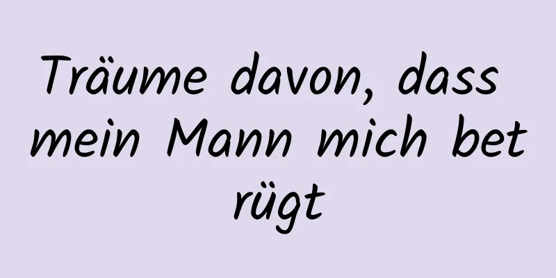 Träume davon, dass mein Mann mich betrügt