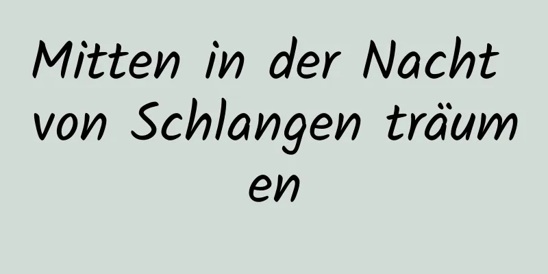 Mitten in der Nacht von Schlangen träumen