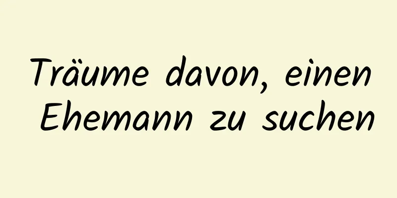 Träume davon, einen Ehemann zu suchen