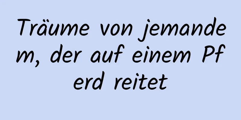 Träume von jemandem, der auf einem Pferd reitet