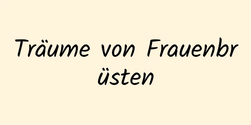 Träume von Frauenbrüsten