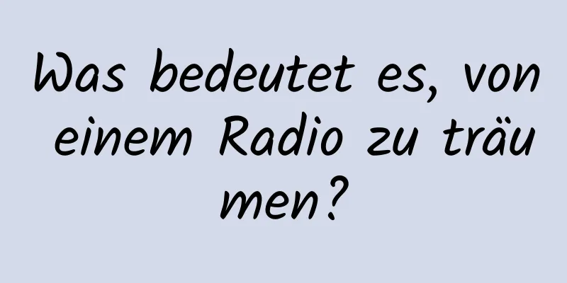 Was bedeutet es, von einem Radio zu träumen?