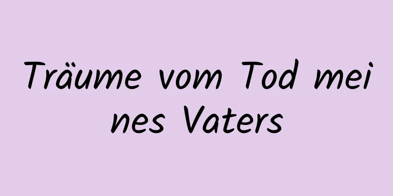 Träume vom Tod meines Vaters