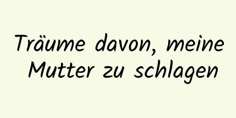 Träume davon, meine Mutter zu schlagen