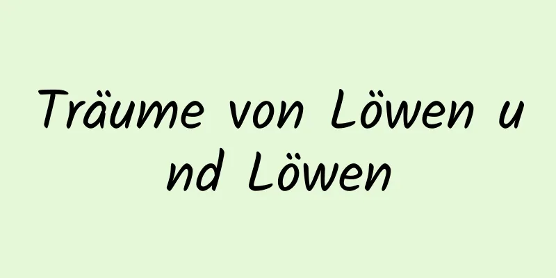 Träume von Löwen und Löwen