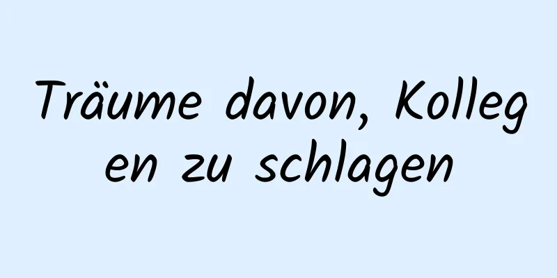 Träume davon, Kollegen zu schlagen