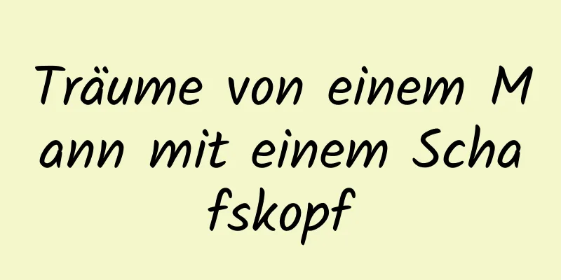 Träume von einem Mann mit einem Schafskopf