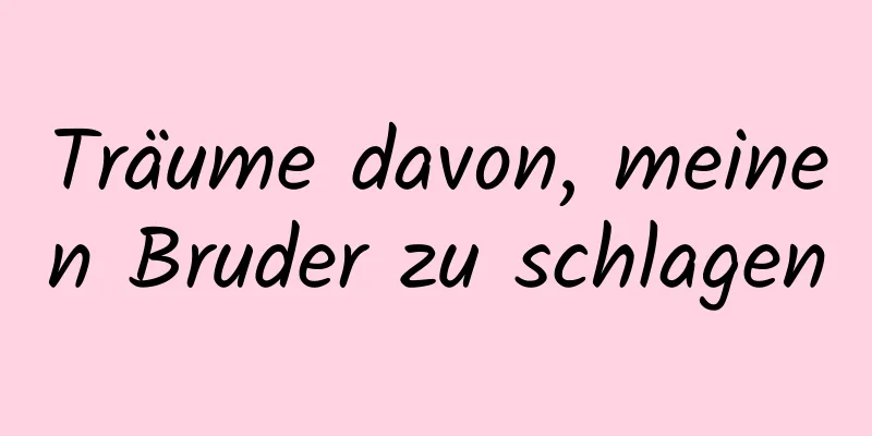 Träume davon, meinen Bruder zu schlagen