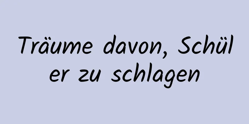 Träume davon, Schüler zu schlagen