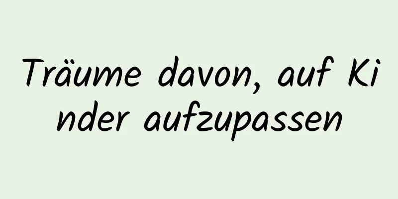 Träume davon, auf Kinder aufzupassen