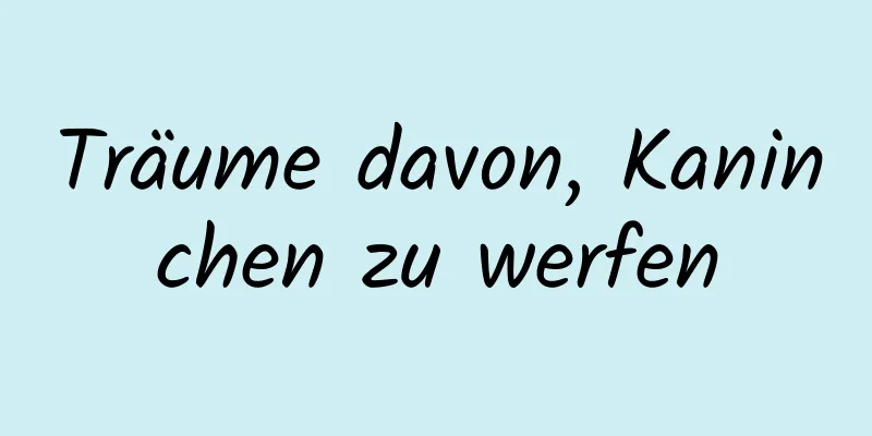 Träume davon, Kaninchen zu werfen