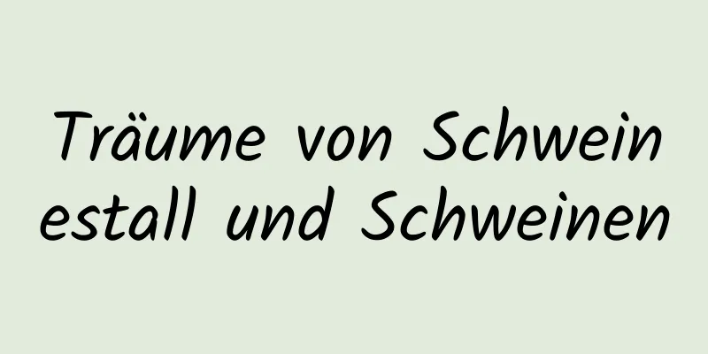 Träume von Schweinestall und Schweinen