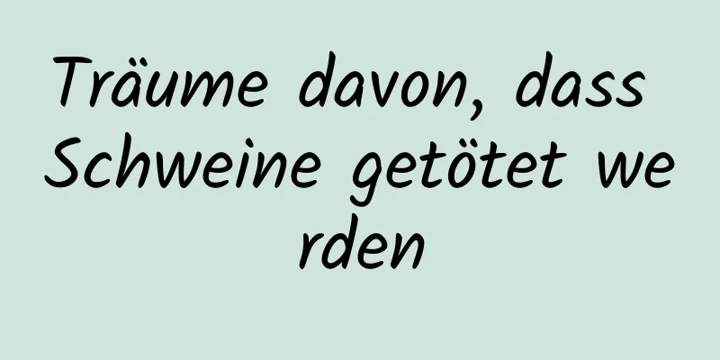 Träume davon, dass Schweine getötet werden