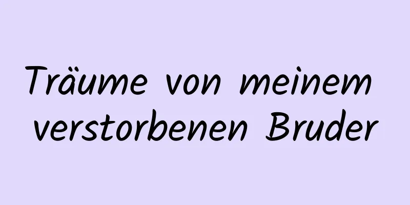 Träume von meinem verstorbenen Bruder