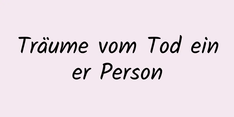 Träume vom Tod einer Person