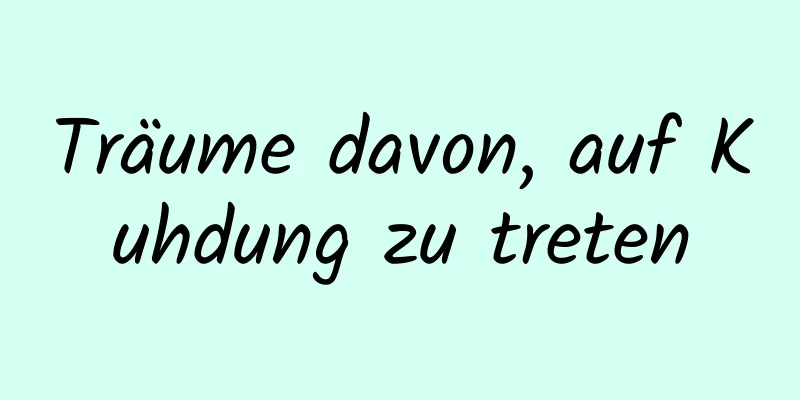 Träume davon, auf Kuhdung zu treten