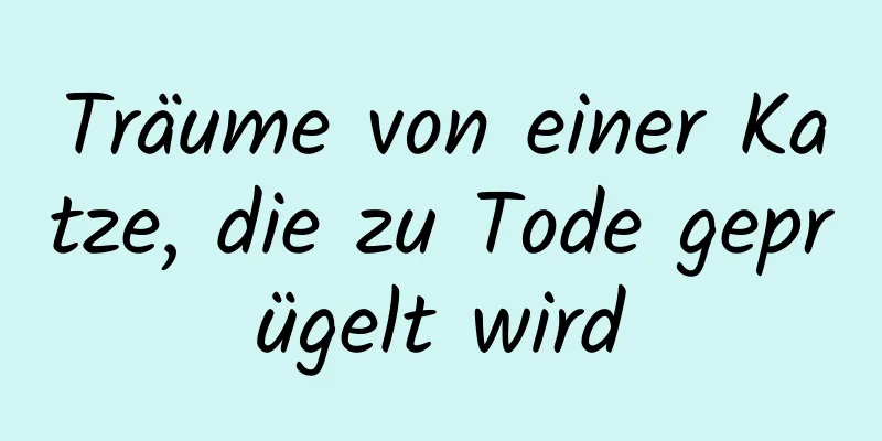 Träume von einer Katze, die zu Tode geprügelt wird