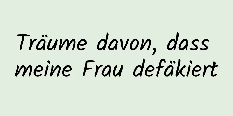 Träume davon, dass meine Frau defäkiert