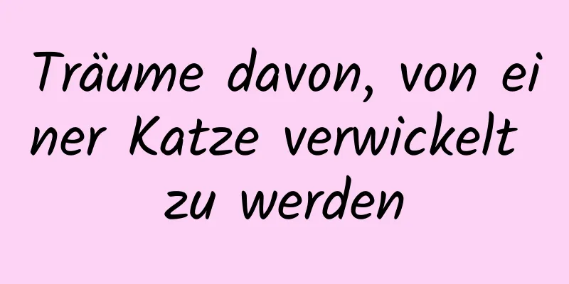 Träume davon, von einer Katze verwickelt zu werden