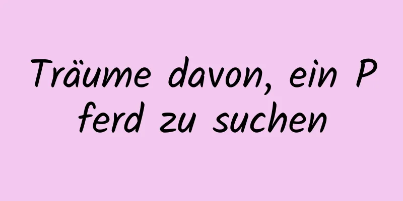 Träume davon, ein Pferd zu suchen