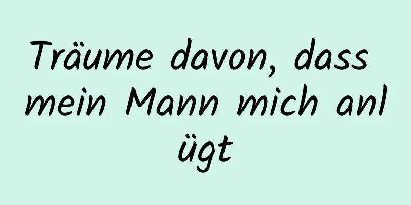 Träume davon, dass mein Mann mich anlügt